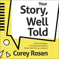 Your Story, Well Told!: Creative Strategies to Develop and Perform Stories that Wow an Audience - Corey Rosen