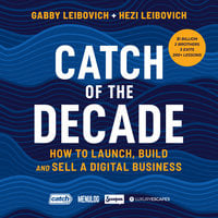 Catch of the Decade: How to Launch, Build and Sell a Digital Business - Hezi Leibovich, Gabby Leibovich