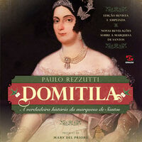 Domitila: A verdadeira história da marquesa de Santos: A verdadeira história da marquesa de Santos - Paulo Rezzutti