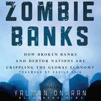 Zombie Banks: How Broken Banks and Debtor Nations Are Crippling the Global Economy - Sheila Bair, Yalman Onaran
