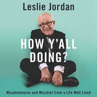 How Y'all Doing?: Misadventures and Mischief from a Life Well Lived - Leslie Jordan