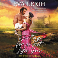 Waiting for a Scot Like You: The Union of the Rakes - Eva Leigh