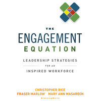 The Engagement Equation: Leadership Strategies for an Inspired Workforce - Fraser Marlow, Mary Ann Masarech, Christopher Rice