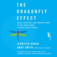 The Dragonfly Effect : Quick, Effective and Powerful Ways To Use Social Media to Drive Social Change - Dan Ariely, Chip Heath, Carlye Adler, Andy Smith, Jennifer Aaker