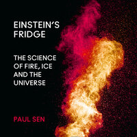 Einstein’s Fridge: The Science of Fire, Ice and the Universe - Paul Sen