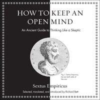 How to Keep an Open Mind: An Ancient Guide to Thinking Like a Skeptic - Sextus Empiricus