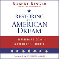Restoring the American Dream: The Defining Voice in the Movement for Liberty - Robert Ringer, Stephen Moore