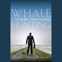 Whale Hunting: How to Land Big Sales and Transform Your Company - Tom Searcy, Barbara Weaver Smith