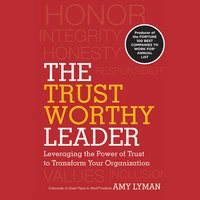 The Trustworthy Leader: Leveraging the Power of Trust to Transform Your Organization - Amy Lyman, Hal Adler