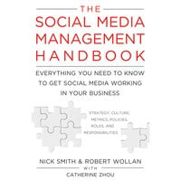 The Social Media Management Handbook: Everything You Need To Know To Get Social Media Working In Your Business - Robert Wollan, Nick Smith, Catherine Zhou