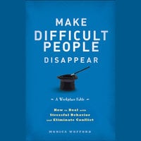 Make Difficult People Disappear: How to Deal with Stressful Behavior and Eliminate Conflict - Monica Wofford