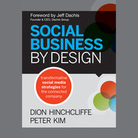 Social Business By Design: Transformative Social Media Strategies for the Connected Company - Peter Kim, Dion Hinchcliffe, Jeff Dachis