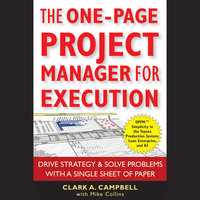The One-Page Project Manager for Execution: Drive Strategy and Solve Problems with a Single Sheet of Paper - Clark A. Campbell, Mike Collins