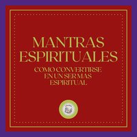 Mantras Espirituales: Como convertirse en un ser mas Espiritual - Libroteka