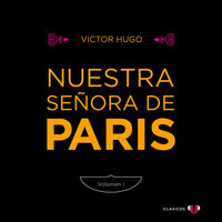 Nuestra Señora de París (Volumen I) - Victor Hugo