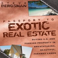 Passport to Exotic Real Estate : Buying U.S. And Foreign Property In Breath-Taking, Beautiful, Faraway Lands - Steve Bergsman