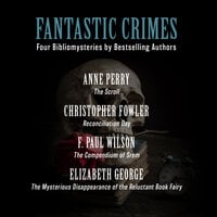 Fantastic Crimes: Four Bibliomysteries by Bestselling Authors - Christopher Fowler, Anne Perry, Elizabeth George, F. Paul Wilson