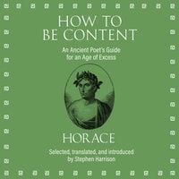 How to Be Content: An Ancient Poet's Guide for an Age of Excess