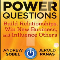 Power Questions : Build Relationships, Win New Business and Influence Others: Build Relationships, Win New Business, and Influence Others - Jerold Panas, Andrew Sobel