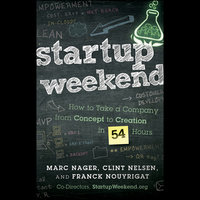 Startup Weekend: How to Take a Company From Concept to Creation in 54 Hours - Franck Nouyrigat, Marc Nager, Clint Nelsen