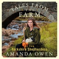 Tales From the Farm by the Yorkshire Shepherdess - Amanda Owen