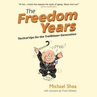 The Freedom Years: Tactical Tips for the Trailblazer Generation - Michael Shea