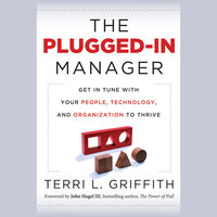 The Plugged-In Manager : Get in Tune with Your People, Technology and Organization to Thrive: Get in Tune with Your People, Technology, and Organization to Thrive - Terri L Griffith