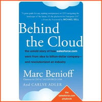 Behind the Cloud : The Untold Story of How Salesforce.com Went from Idea to Billion-Dollar Company-and Revolutionized an Industry - Carlye Adler, Marc Benioff