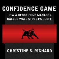 Confidence Game: How Hedge Fund Manager Bill Ackman Called Wall Street's Bluff - Christine S. Richard