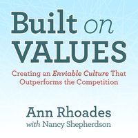 Built on Values: Creating an Enviable Culture that Outperforms the Competition - Stephen R. Covey, Ann Rhoades, Nancy Shepherson