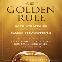 The Golden Rule: Safe Strategies of Sage Investors - Jim Gibbons