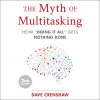 The Myth of Multitasking, 2nd Edition: How “Doing It All” Gets Nothing Done - Dave Crenshaw