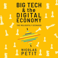 Big Tech and the Digital Economy: The Moligopoly Scenario - Nicolas Petit