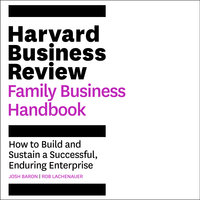 The Harvard Business Review Family Business Handbook: How to Build and Sustain a Successful, Enduring Enterprise - Josh Baron, Rob Lachenauer