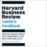 The Harvard Business Review Leader's Handbook : Make an Impact, Inspire Your Organization and Get to the Next Level: Make an Impact, Inspire Your Organization, and Get to the Next Level - Ron Ashkenas, Brook Manville