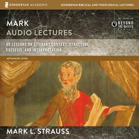 Mark: Audio Lectures: 66 Lessons on Literary Context, Structure, Exegesis, and Interpretation - Mark L. Strauss