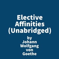 Elective Affinities - Johann Wolfgang von Goethe