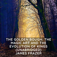 The Golden Bough: The Magic Art and the Evolution of Kings