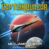 Captain Quasar & The Space-Time Conundrum - Milo James Fowler