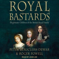 Royal Bastards: Illegitimate Children of the British Royal Family - Peter Beauclerk-Dewar, Roger Powell