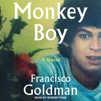 Monkey Boy - Francisco Goldman