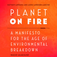 Planet on Fire: A Manifesto for the Age of Environmental Breakdown - Matthew Lawrence, Laurie Laybourn-Langton