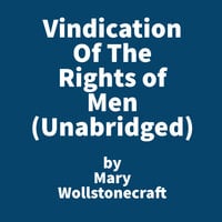 Vindication Of The Rights Of Men - Mary Wollstonecraft
