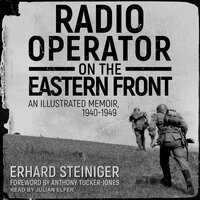 Radio Operator on the Eastern Front - Erhard Steiniger