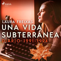 Una vida subterránea. Diario 1991-1994 - Laura Freixas Revuelta