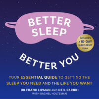 Better Sleep, Better You: Your no stress guide for getting the sleep you need, and the life you want - Frank Lipman, Neil Parikh, Rachel Holtzman