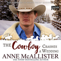 The Cowboy Crashes a Wedding: Cowboys of Horse Thief Mountain, Book Three - Anne McAllister