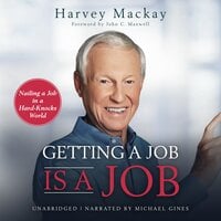 Getting a Job Is a Job: Nailing a Job in a Hard Knock World - Harvey Mackay