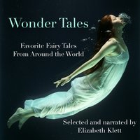 Wonder Tales: Favorite Fairy Tales From Around the World - Charles Perrault, Oscar Wilde, Hans Christian Andersen, The Brothers Grimm, Elizabeth Klett, Joseph Jacobs, Jeanne Marie Le Prince De Beaumont