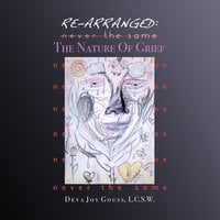 Re-arranged, Never the Same: The Nature of Grief - Deva Joy Gouss